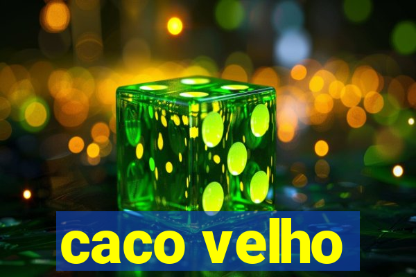 caco velho